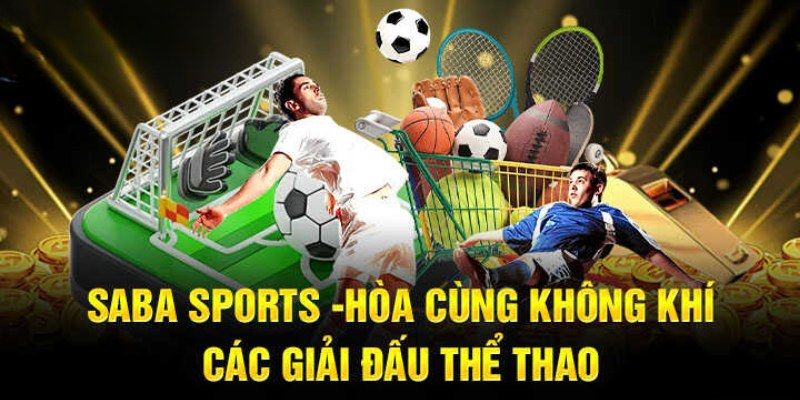 Các điểm nổi bật hấp dẫn tại sảnh Saba Sport Kubet