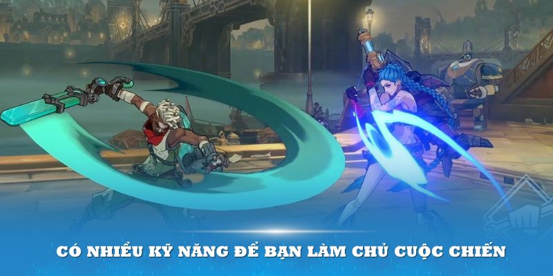 Có nhiều kỹ năng để bạn làm chủ cuộc chiến 