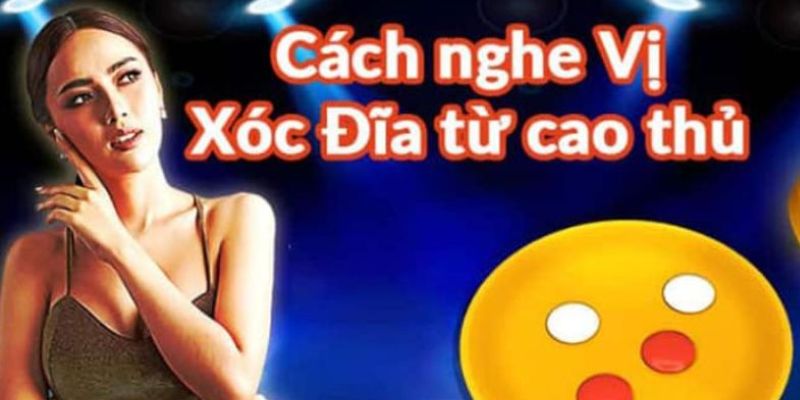 Điểm qua một số cách nghe vị xóc đĩa phổ biến nhất