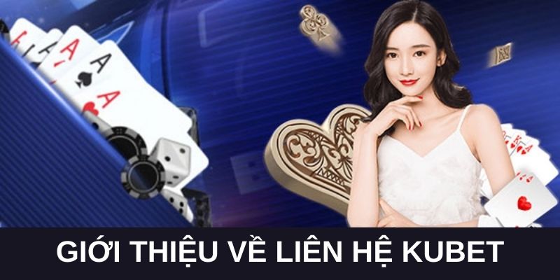 Giới thiệu chung về liên hệ KUBET là gì