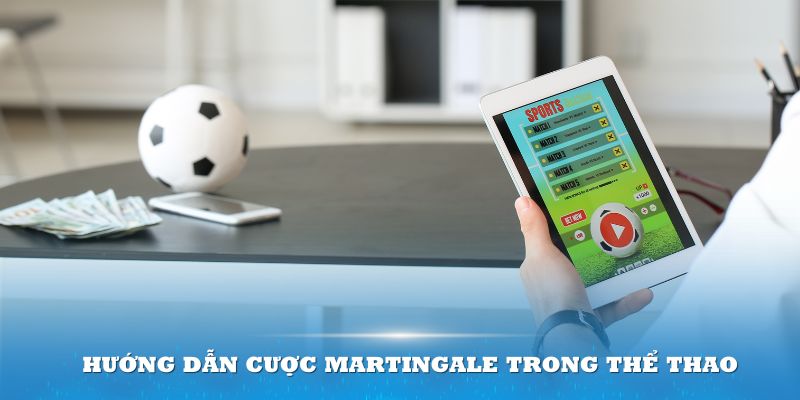 Hướng dẫn cược Martingale trong thể thao