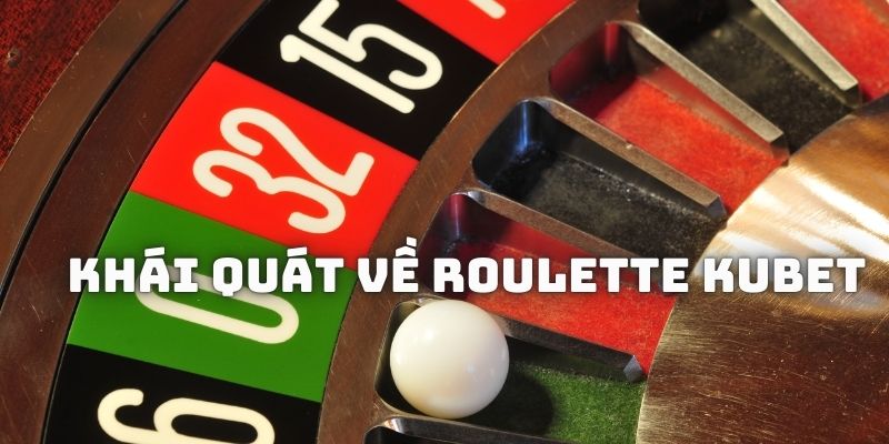 Đôi nét về bộ môn Roulette Kubet