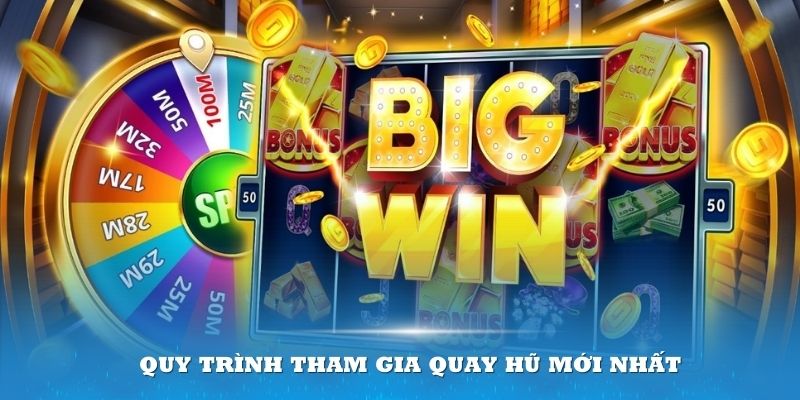 Quy trình tham gia quay hũ mới nhất